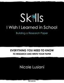 9780985387303-0985387300-Skills I Wish I Learned in School: Building a Research Paper