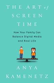 9781610396721-1610396723-The Art of Screen Time: How Your Family Can Balance Digital Media and Real Life