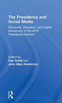 9781138081536-1138081531-The Presidency and Social Media: Discourse, Disruption, and Digital Democracy in the 2016 Presidential Election