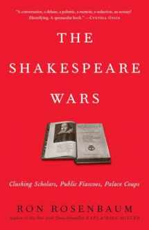 9780812978360-0812978366-The Shakespeare Wars: Clashing Scholars, Public Fiascoes, Palace Coups