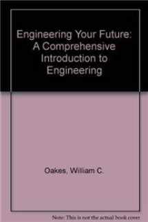 9781881018636-1881018636-Engineering Your Future: A Comprehensive Introduction to Engineering