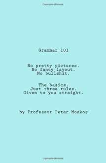 9780692222805-0692222804-Grammar 101: No pretty pictures. No fancy layout. No bullshit. Just the basics, given to you straight.