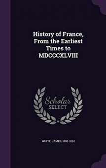 9781341696688-1341696685-History of France, From the Earliest Times to MDCCCXLVIII