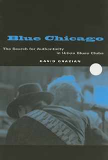 9780226305899-0226305899-Blue Chicago: The Search for Authenticity in Urban Blues Clubs