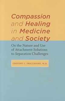9781421402208-1421402203-Compassion and Healing in Medicine and Society: On the Nature and Use of Attachment Solutions to Separation Challenges