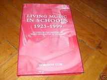 9780754606314-0754606317-Living Music in Schools 1923-1999: Studies in the History of Music Education in England