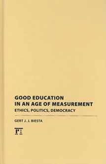 9781594517907-1594517908-Good Education in an Age of Measurement: Ethics, Politics, Democracy (Interventions: Education, Philosophy, and Culture)
