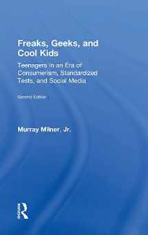 9781138013438-1138013439-Freaks, Geeks, and Cool Kids: Teenagers in an Era of Consumerism, Standardized Tests, and Social Media