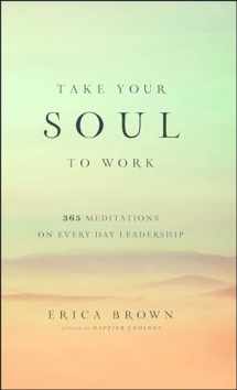 9781476743417-147674341X-Take Your Soul to Work: 365 Meditations on Every Day Leadership