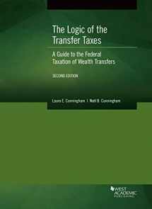 9781647081133-1647081130-The Logic of the Transfer Taxes: A Guide to the Federal Taxation of Wealth Transfers (American Casebook Series)
