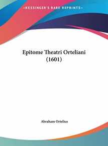 9781162012674-1162012676-Epitome Theatri Orteliani (1601) (English and Latin Edition)