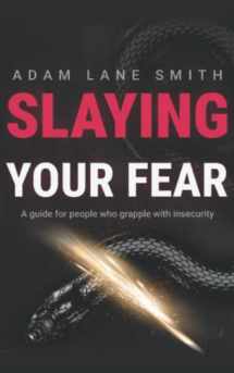 9781099212413-1099212413-Slaying Your Fear: A guide for people who grapple with insecurity