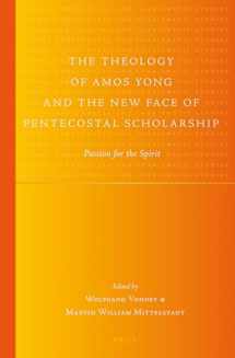 9789004251748-900425174X-The Theology of Amos Yong and the New Face of Pentecostal Scholarship: Passion for the Spirit (Global Pentecoastal and Charismatic Studies, 14)