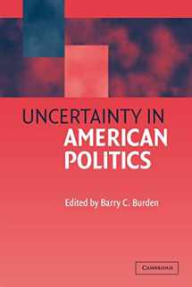 9780521012126-0521012120-Uncertainty in American Politics