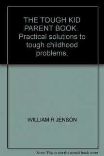 9781570355196-1570355193-The Tough Kid Parent Book: Practical Solutions to Tough Childhood Problems