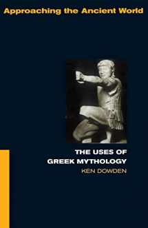 9780415061353-0415061350-The Uses of Greek Mythology (Approaching the Ancient World)