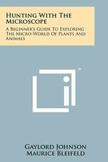 9781258245771-1258245779-Hunting With The Microscope: A Beginner's Guide To Exploring The Micro-World Of Plants And Animals