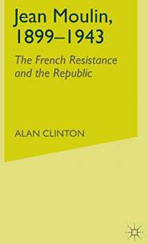9780333764862-0333764862-Jean Moulin, 1899 - 1943: The French Resistance and the Republic