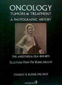 9780961295882-0961295880-Oncology: Tumors & Treatment, a Photographic History The Anesthesia Era 1845-1875. Selections From the Burns Archive