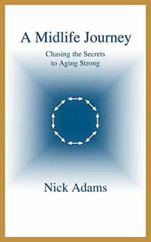 9780595325924-0595325920-A Midlife Journey: Chasing the Secrets to Aging Strong