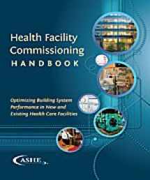 9780872589025-0872589021-Health Facility Commissioning Handbook: Optimizing Building System Performance in New and Existing Health Care Facilities