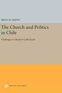 9780691642062-0691642060-The Church and Politics in Chile: Challenges to Modern Catholicism (Princeton Legacy Library, 602)