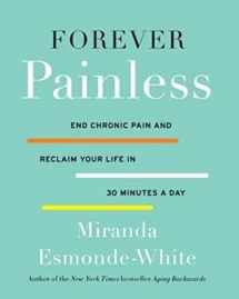 9780062448668-0062448668-Forever Painless: End Chronic Pain and Reclaim Your Life in 30 Minutes a Day (Aging Backwards, 2)