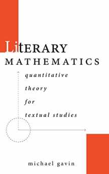 9781503632820-1503632822-Literary Mathematics: Quantitative Theory for Textual Studies (Stanford Text Technologies)