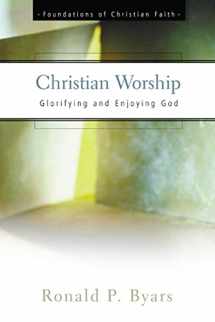 9780664501365-0664501362-Christian Worship: Glorifying and Enjoying God (The Foundations of Christian Faith)