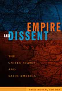9780822342557-0822342553-Empire and Dissent: The United States and Latin America (American Encounters/Global Interactions)