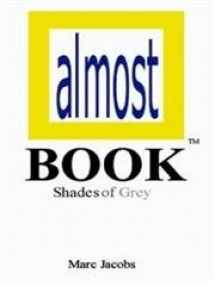 9781413774764-1413774768-Almost Book: Shades of Grey