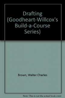 9780870065088-0870065084-Drafting (GOODHEART-WILLCOX'S BUILD-A-COURSE SERIES)