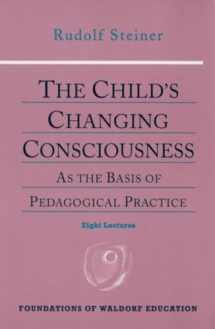 9780880104104-0880104104-The Child's Changing Consciousness: As the Basis of Pedagogical Practice (CW 306) (Foundations of Waldorf Education, 16)
