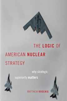 9780197506585-0197506585-The Logic of American Nuclear Strategy: Why Strategic Superiority Matters (Bridging the Gap)