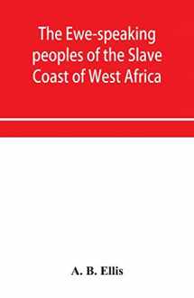 9789353956684-9353956684-The Ewe-speaking peoples of the Slave Coast of West Africa, their religion, manners, customs, laws, languages, &c.