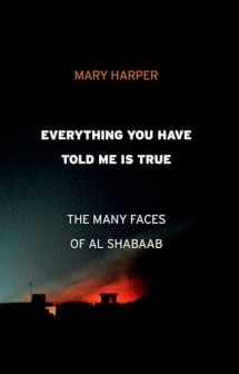9781787381247-1787381242-Everything You Have Told Me Is True: The Many Faces of Al Shabaab