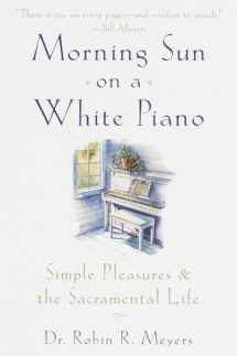 9780385498692-0385498691-Morning Sun on a White Piano: Simple Pleasures and the Sacramental Life