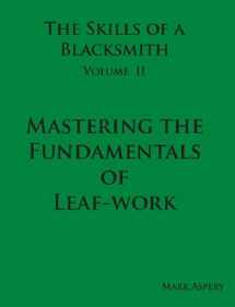9780981548012-0981548016-The Skills of a Blacksmith: v.2: Mastering the Fundamentals of Leaf-work by Aspery, Mark (2009) Hardcover