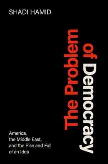9780197579466-0197579469-The Problem of Democracy: America, the Middle East, and the Rise and Fall of an Idea