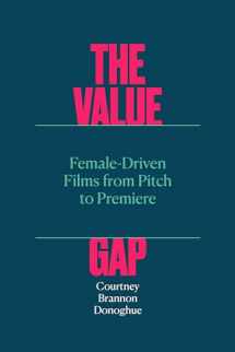 9781477327296-1477327290-The Value Gap: Female-Driven Films from Pitch to Premiere (Texas Film and Media Studies)