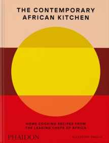 9781838668457-1838668454-The Contemporary African Kitchen: Home Cooking Recipes from the Leading Chefs of Africa