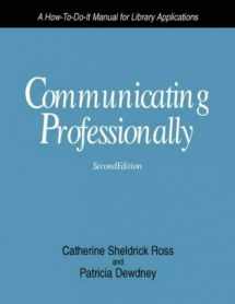 9781555700317-1555700314-Communicating Professionally: A How-To-Do-It Manual for Library Applications (How to Do It Manuals for Librarians)