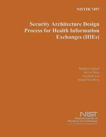 9781496010186-1496010183-NISTIR 7497: Security Architecture Design Process for Health Information Exchanges