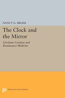 9780691011899-0691011893-The Clock and the Mirror: Girolamo Cardano and Renaissance Medicine