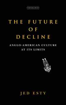 9781503633315-1503633314-The Future of Decline: Anglo-American Culture at Its Limits
