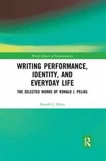 9780367592110-0367592118-Writing Performance, Identity, and Everyday Life: The Selected Works of Ronald J. Pelias (World Library of Educationalists)