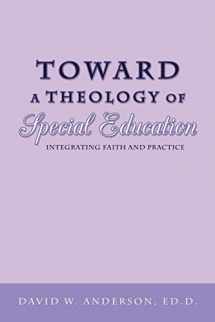 9781449772499-1449772498-Toward a Theology of Special Education: Integrating Faith and Practice