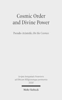 9783161528095-3161528093-Cosmic Order and Divine Power: Pseudo-Aristotle, On the Cosmos (Scripta Antiquitatis Posterioris Ad Ethicam Religionemque Pe)