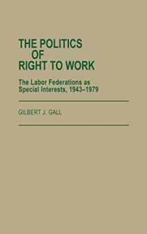 9780313249105-0313249105-The Politics of Right to Work: The Labor Federations as Special Interests, 1943-1979 (Contributions in Labor Studies)