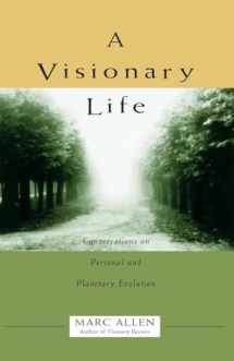 9781577310211-1577310217-A Visionary Life: Conversations on Personal and Planetary Evolution